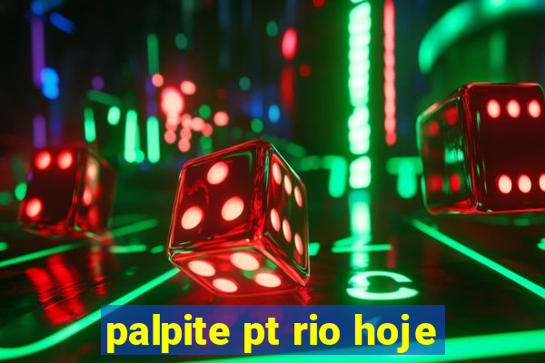 palpite pt rio hoje